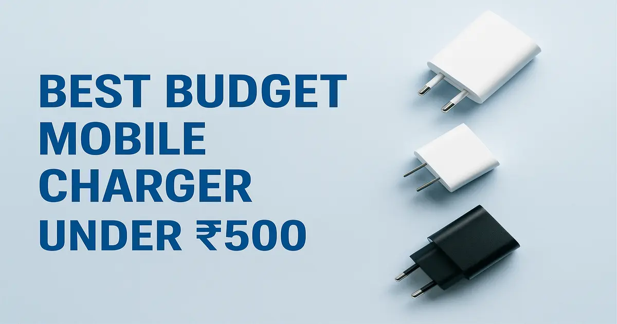 Best Budget Mobile Charger Under 500