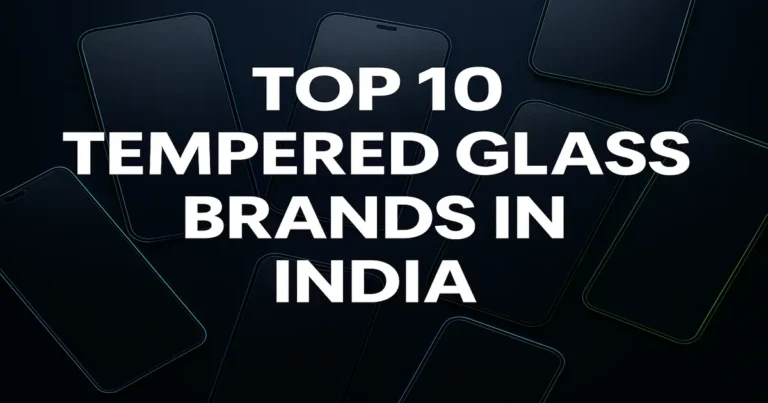 Top 10 Tempered Glass Brands in India