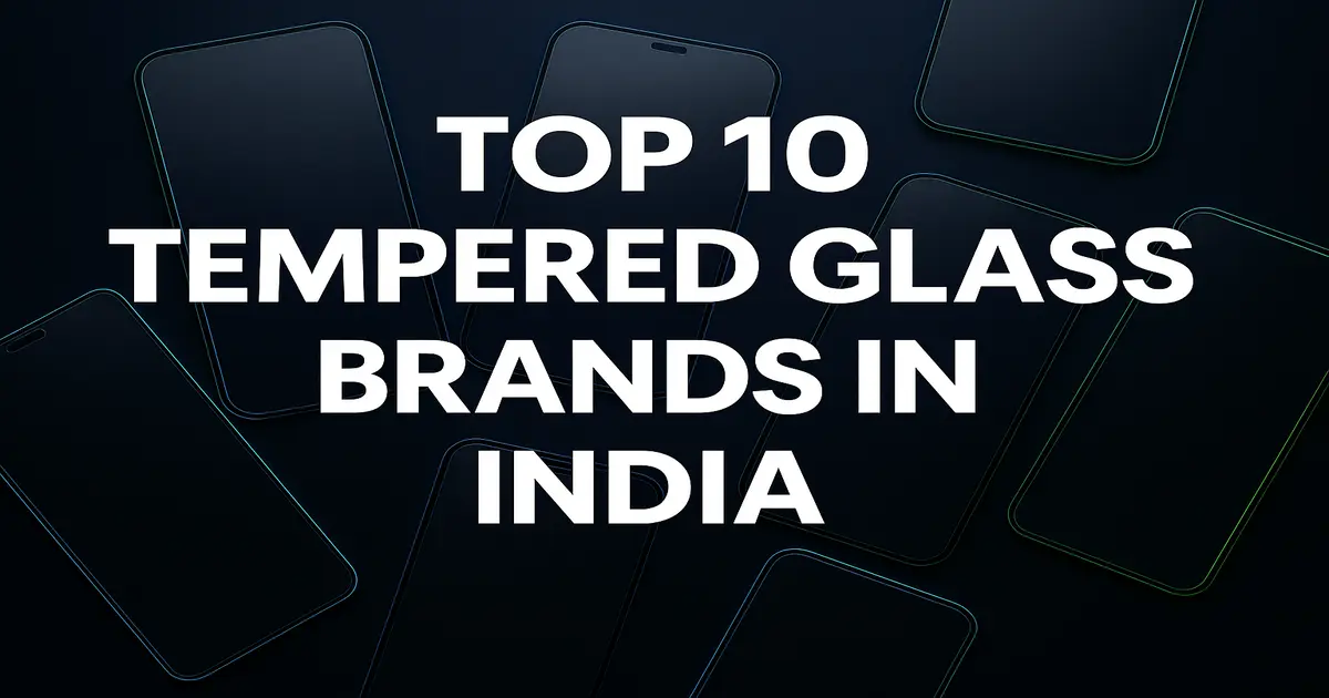 Top 10 Tempered Glass Brands in India